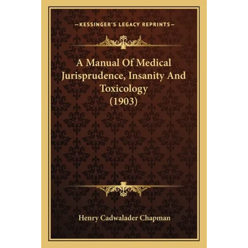A Manual Of Medical Jurisprudence, Insanity And Toxicology (1903) - Paperback