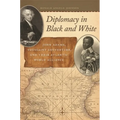 Diplomacy in Black and White: John Adams, Toussaint Louverture, and Their Atlantic World Alliance - Paperback