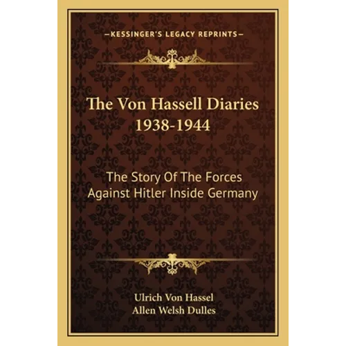 The Von Hassell Diaries 1938-1944: The Story Of The Forces Against Hitler Inside Germany - Paperback