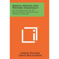 Baruch Spinoza And Western Democracy: An Interpretation Of His Philosophical, Religious And Political Thought - Paperback