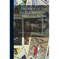 The Book of the Sacred Magic of Abra-Melin the Mage: as Delivered by Abraham the Jew Unto His Son Lamech: a Grimoire of the Fifteenth Century - Paperback