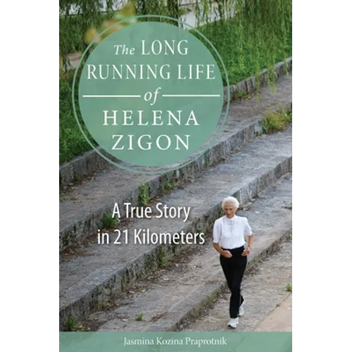 The Long Running Life of Helena Zigon: A True Story in 21 Kilometers - Paperback