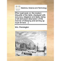 [The Royal Cook; Or, the Modern Etiquette of the Table, Displayed with Accuracy, Elegance and Taste, Being a Full and Exact Description of the Manner - Paperback