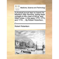 A Physical Journal Kept on Board His Majesty's Ship Rainbow, During Three Voyages to the Coast of Africa, and West Indies, in the Years 1772, 1773, an - Paperback
