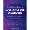 The Clinician's Guide to Substance Use Disorders: Practical Tools for Assessment, Treatment & Recovery - Paperback