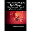The double soul of the United States: The Democratic Party is given over to satan - Paperback