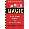 Too Much Magic: Wishful Thinking, Technology, and the Fate of the Nation - Paperback