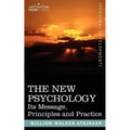 The New Psychology: Its Message, Principles and Practice - Paperback