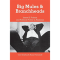 Big Mules and Branchheads: James E. Folsom and Political Power in Alabama - Paperback