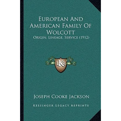 European And American Family Of Wolcott: Origin, Lineage, Service (1912) - Hardcover