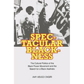 Spectacular Blackness: The Cultural Politics of the Black Power Movement and the Search for a Black Aesthetic - Paperback
