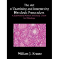 The Art of Examining and Interpreting Histologic Preparations: A Laboratory Manual and Study Guide for Histology - Paperback