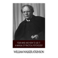 Your Mind and How to Use it: A Manual of Practical Psychology - Paperback