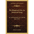 The Bhagavad Gita An Immortal Song: An Interpretation of a Sacred Epic 1945 - Paperback