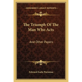 The Triumph Of The Man Who Acts: And Other Papers - Paperback