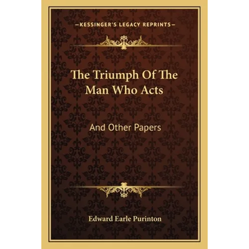 The Triumph Of The Man Who Acts: And Other Papers - Paperback