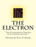 The Electron: " The Fundamental Particle of Electromagnetism " - Paperback