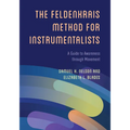 The Feldenkrais Method for Instrumentalists: A Guide to Awareness through Movement - Paperback