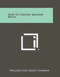 How To Convert Military Rifles - Paperback