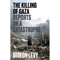 The Killing of Gaza: Reports on a Catastrophe - Paperback