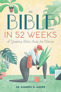 The Bible in 52 Weeks: A Yearlong Bible Study for Women - Paperback