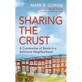 Sharing the Crust: A Communion of Saints in a Baltimore Neighborhood - Paperback