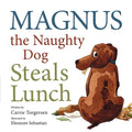 Magnus the Naughty Dog Steals Lunch - Hardcover