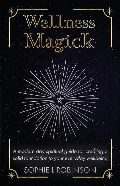 Wellness Magick: A modern day spiritual guide for crafting a solid foundation to your everyday wellbeing - Paperback