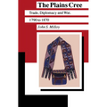 The Plains Cree: Trade, Diplomacy, and War, 1790 to 1870 - Paperback