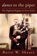 Dance to the Piper: The Highland Bagpipe in Nova Scotia - Paperback