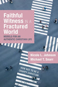 Faithful Witness in a Fractured World: Models for an Authentic Christian Life - Hardcover