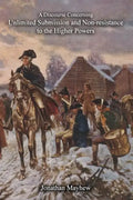 A Discourse Concerning Unlimited Submission and Non-resistance to the Higher Powers - Paperback