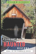 Vermont Haunted History: Vermont Ghost Stories, Folklore, Myths, Curses and Legends - Paperback