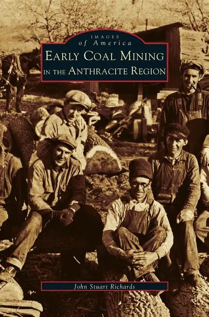Early Coal Mining in the Anthracite Region - Hardcover