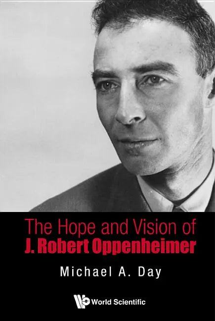 The Hope and Vision of J. Robert Oppenheimer - Hardcover