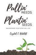 Pullin' Weeds, Plantin' Seeds: Maintaining Your Spiritual Life - Paperback