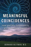Meaningful Coincidences: How and Why Synchronicity and Serendipity Happen - Paperback