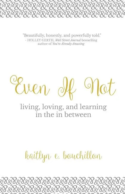 Even If Not: Living, Loving, and Learning in the in Between - Paperback