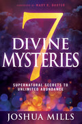 7 Divine Mysteries: Supernatural Secrets to Unlimited Abundance - Paperback