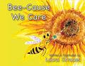Bee-Cause We Care: About Honey Bees - Paperback