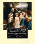 There and Back (1891; republished as The Baron's Apprenticeship),: (Original Version) By George MacDonald - Paperback