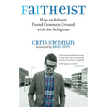 Faitheist: How an Atheist Found Common Ground with the Religious - Paperback