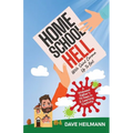 Home School Hell With Saint Corona Up To Bat: A Widowed Father's 70 Days In E-Learning Captivity - Paperback