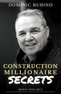 Construction Millionaire Secrets: How to build a million or multimillion-dollar contracting business the smart way. - Paperback