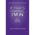 If That's Leading, I'm In: Women Redefining Leadership - Paperback