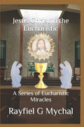 Jesus Christ in the Eucharistic: A Series of Eucharistic Miracles - Paperback
