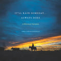 It'll Rain Someday... Always Does: A Historical Narrative - Hardcover