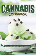 Cannabis Cookbook: Delicious Recipes Made Using Marijuana - Paperback