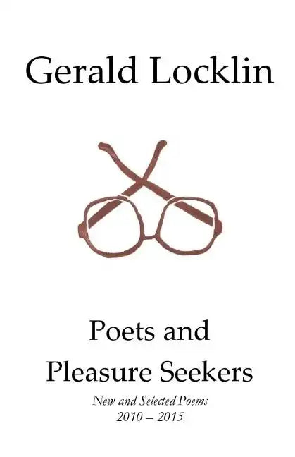 Poets and Pleasure Seekers: New and Selected Poems, 2010-2015 - Paperback
