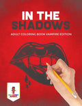 In the Shadows: Adult Coloring Book Vampire Edition - Paperback